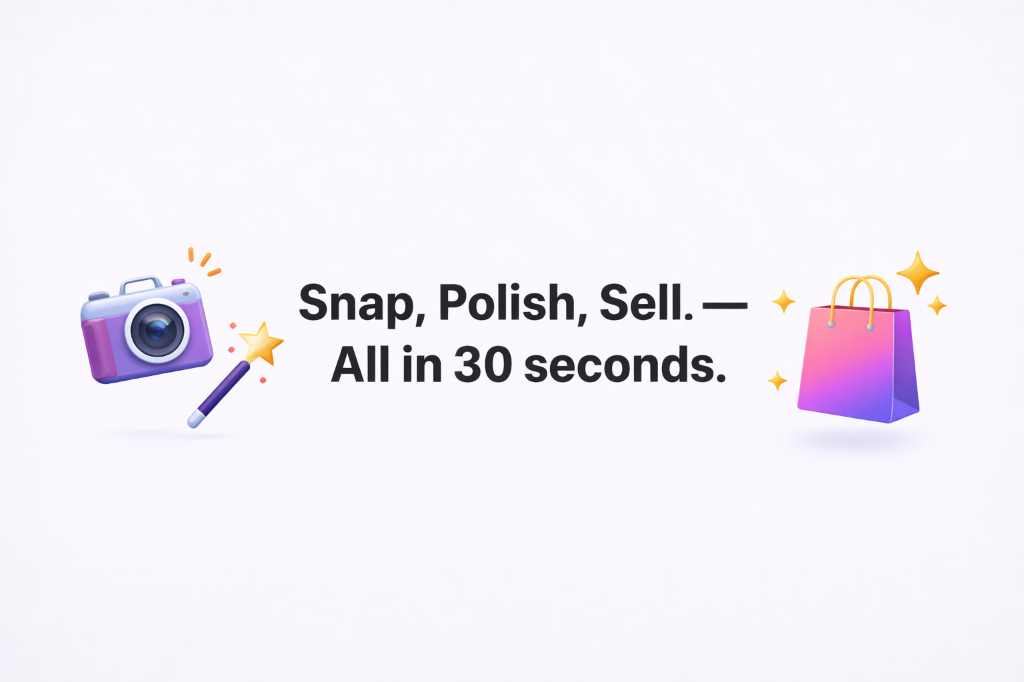 Snap, Polish, Sell - All in 30 seconds